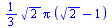 `+`(`*`(`/`(1, 3), `*`(`^`(2, `/`(1, 2)), `*`(Pi, `*`(`+`(`*`(`^`(2, `/`(1, 2))), `-`(1)))))))