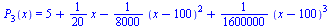 P[3](x) = `+`(5, `*`(`/`(1, 20), `*`(x)), `-`(`*`(`/`(1, 8000), `*`(`^`(`+`(x, `-`(100)), 2)))), `*`(`/`(1, 1600000), `*`(`^`(`+`(x, `-`(100)), 3))))