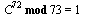 `mod`(`*`(`^`(C, 72)), 73) = 1
