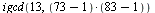 igcd(13, `*`(`+`(73, -1), `*`(`+`(83, -1))))