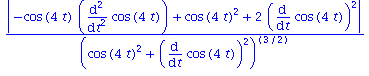 (Typesetting:-mprintslash)([abs(-cos(4*t)*(diff(cos(4*t), `$`(t, 2)))+cos(4*t)^2+2*(diff(cos(4*t), t))^2)/(cos(4*t)^2+(diff(cos(4*t), t))^2)^(3/2)], [abs(-cos(4*t)*(diff(diff(cos(4*t), t), t))+cos(4*t...
