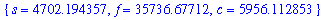 {s = 4702.194357, f = 35736.67712, c = 5956.112853}